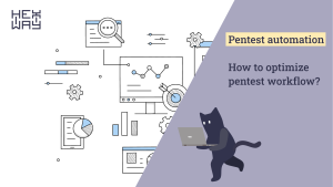 Automating Pentests: How to Optimize Workflow and Save Time